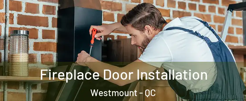  Fireplace Door Installation Westmount - QC