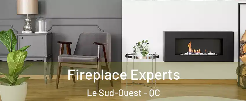  Fireplace Experts Le Sud-Ouest - QC