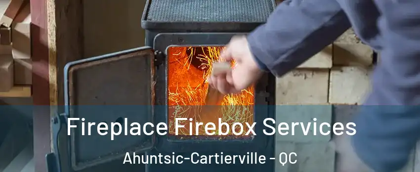  Fireplace Firebox Services Ahuntsic-Cartierville - QC