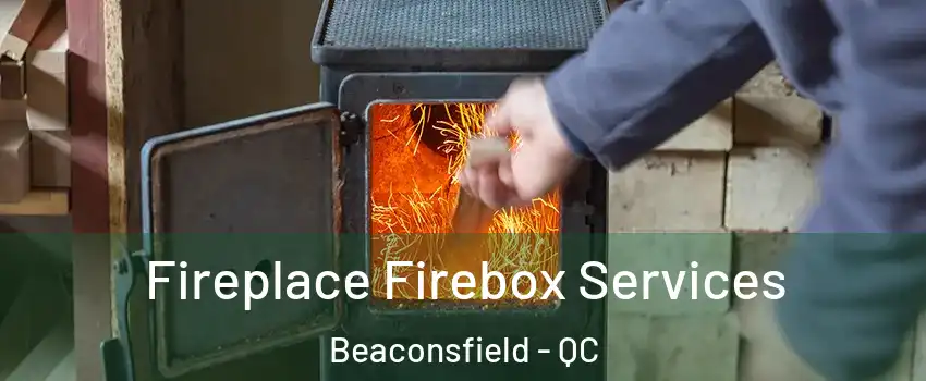  Fireplace Firebox Services Beaconsfield - QC