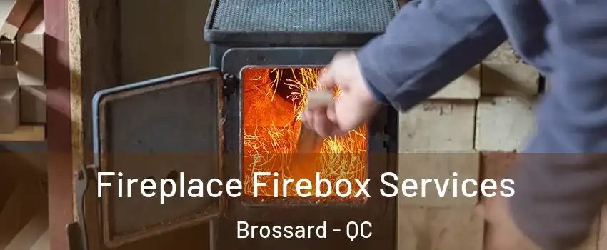  Fireplace Firebox Services Brossard - QC