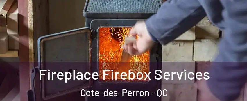  Fireplace Firebox Services Cote-des-Perron - QC