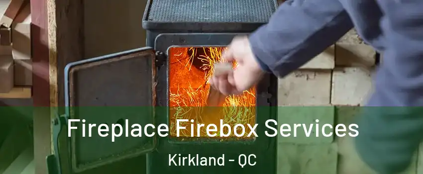  Fireplace Firebox Services Kirkland - QC