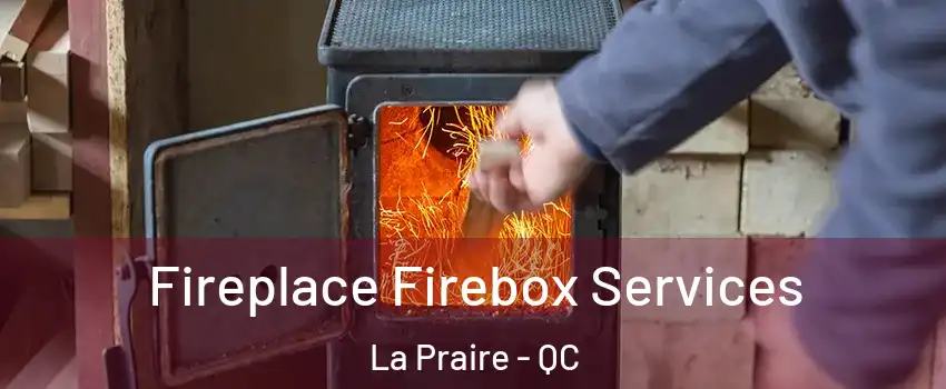  Fireplace Firebox Services La Praire - QC