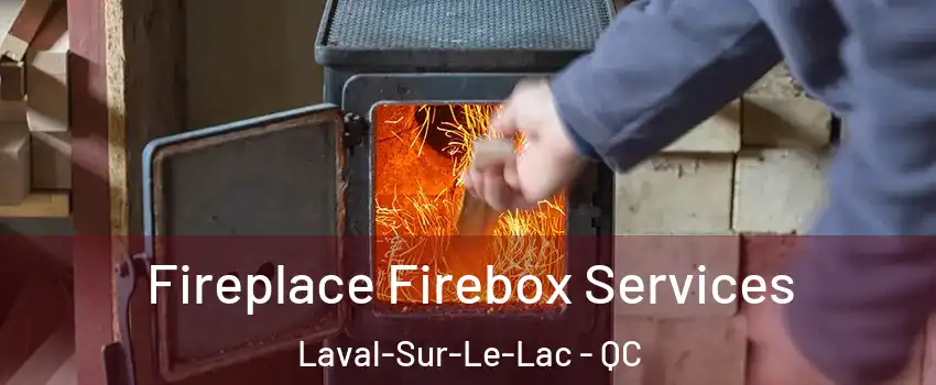  Fireplace Firebox Services Laval-Sur-Le-Lac - QC
