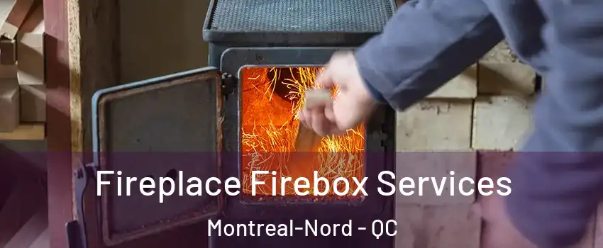  Fireplace Firebox Services Montreal-Nord - QC