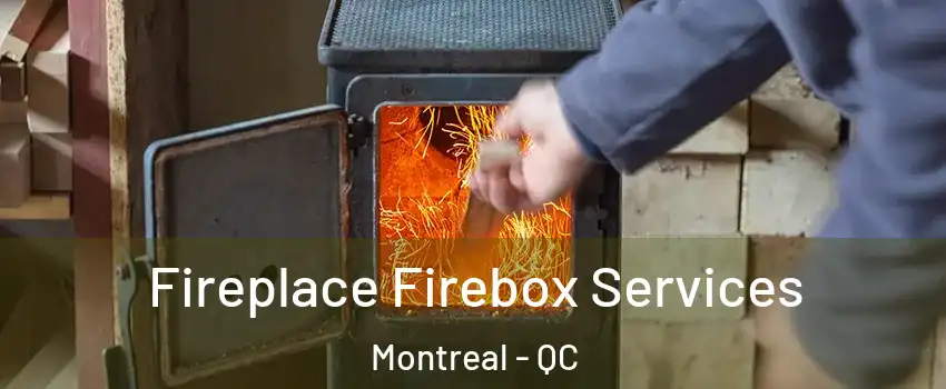  Fireplace Firebox Services Montreal - QC