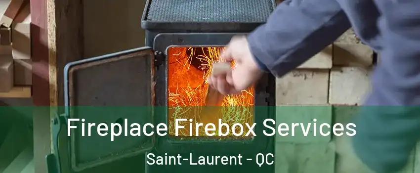 Fireplace Firebox Services Saint-Laurent - QC