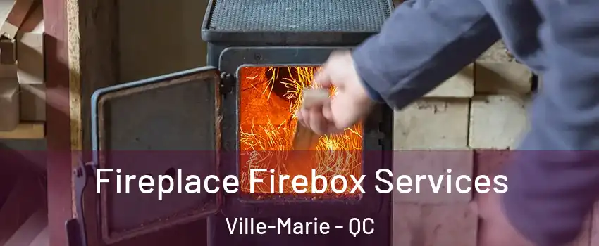  Fireplace Firebox Services Ville-Marie - QC