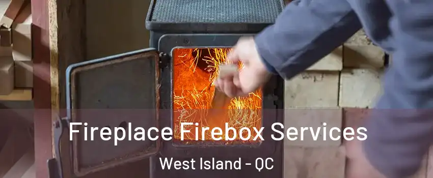 Fireplace Firebox Services West Island - QC
