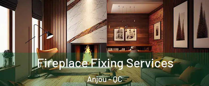  Fireplace Fixing Services Anjou - QC