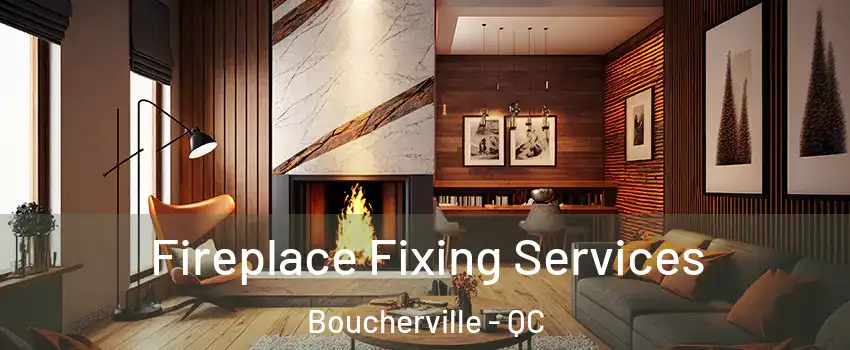  Fireplace Fixing Services Boucherville - QC