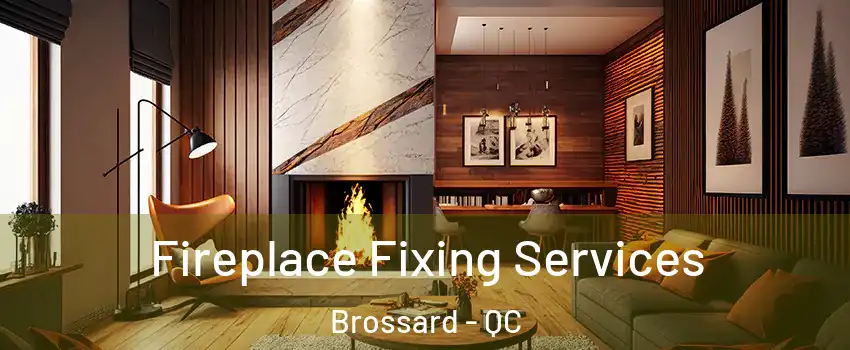  Fireplace Fixing Services Brossard - QC