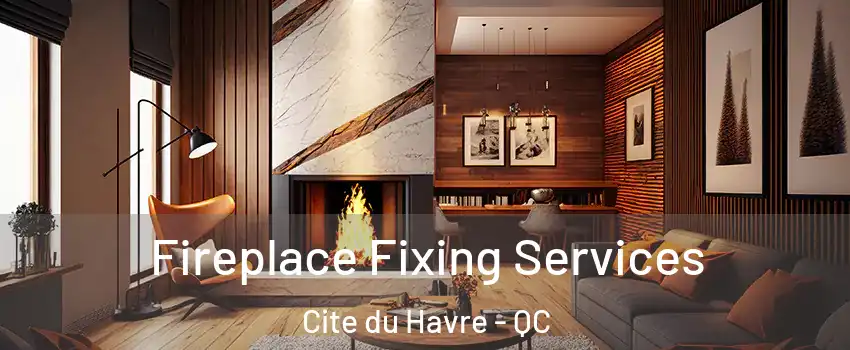  Fireplace Fixing Services Cite du Havre - QC