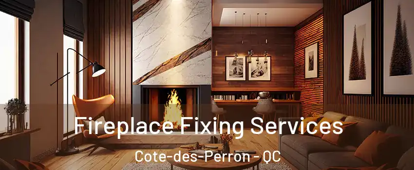  Fireplace Fixing Services Cote-des-Perron - QC