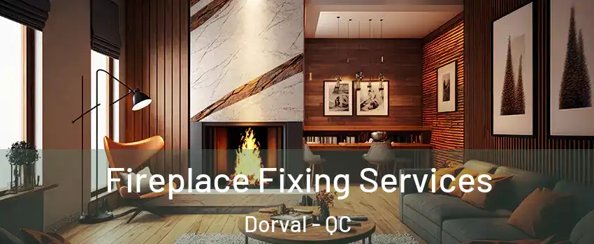  Fireplace Fixing Services Dorval - QC