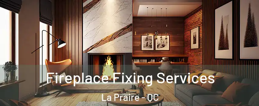  Fireplace Fixing Services La Praire - QC