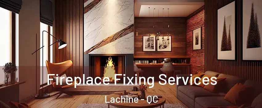  Fireplace Fixing Services Lachine - QC