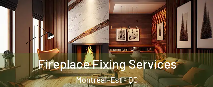  Fireplace Fixing Services Montreal-Est - QC