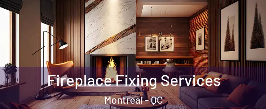  Fireplace Fixing Services Montreal - QC