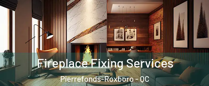  Fireplace Fixing Services Pierrefonds-Roxboro - QC
