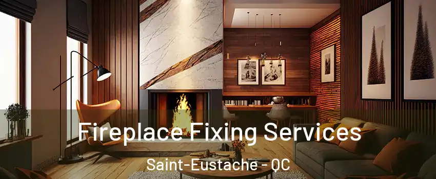  Fireplace Fixing Services Saint-Eustache - QC