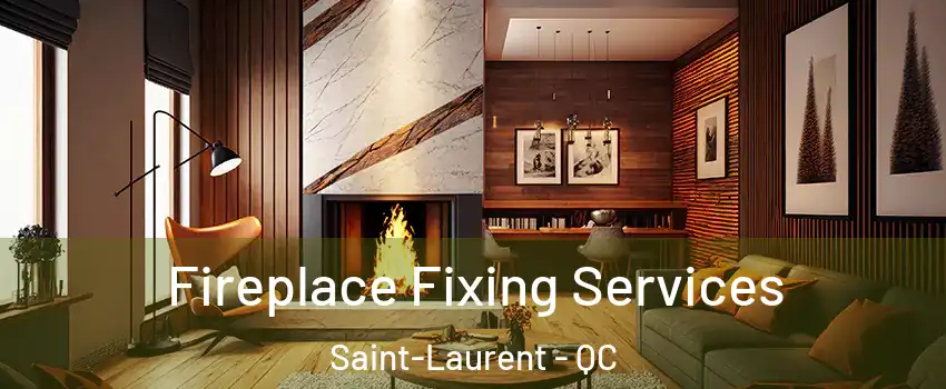  Fireplace Fixing Services Saint-Laurent - QC