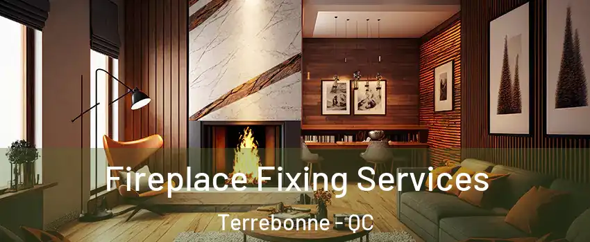  Fireplace Fixing Services Terrebonne - QC