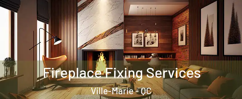  Fireplace Fixing Services Ville-Marie - QC