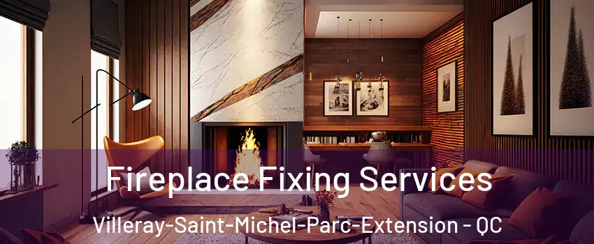  Fireplace Fixing Services Villeray-Saint-Michel-Parc-Extension - QC