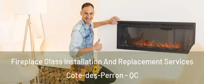  Fireplace Glass Installation And Replacement Services Cote-des-Perron - QC