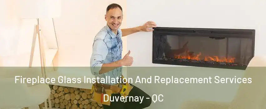  Fireplace Glass Installation And Replacement Services Duvernay - QC