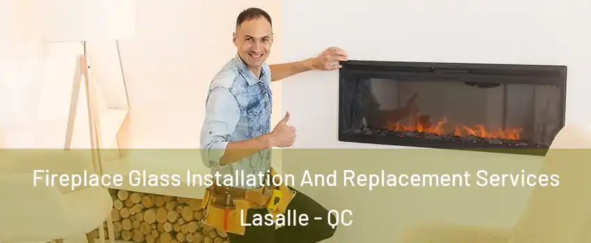  Fireplace Glass Installation And Replacement Services Lasalle - QC