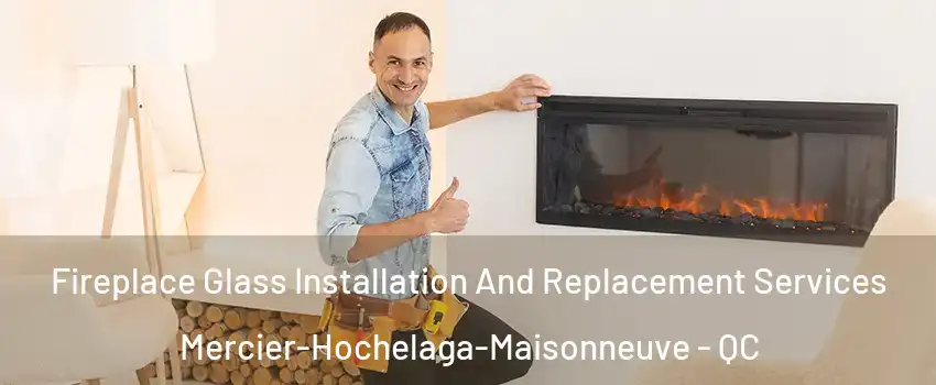  Fireplace Glass Installation And Replacement Services Mercier-Hochelaga-Maisonneuve - QC