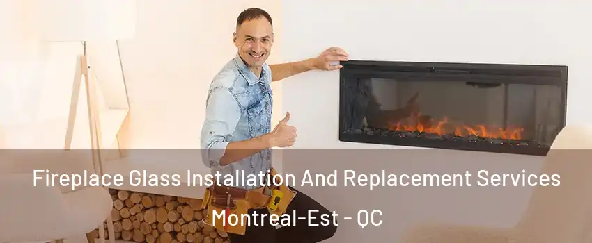  Fireplace Glass Installation And Replacement Services Montreal-Est - QC