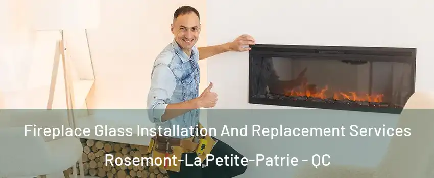  Fireplace Glass Installation And Replacement Services Rosemont-La Petite-Patrie - QC
