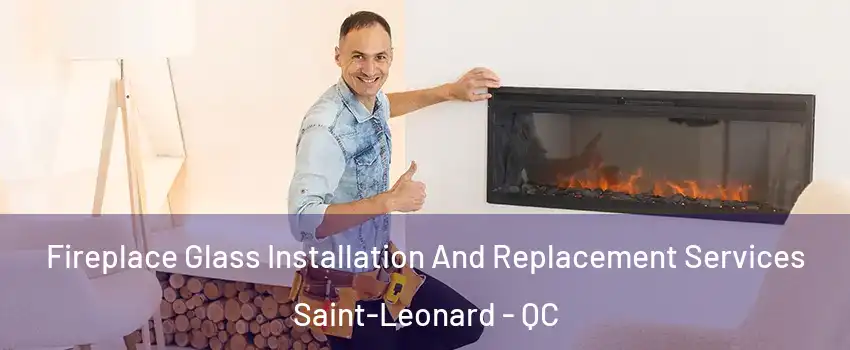  Fireplace Glass Installation And Replacement Services Saint-Leonard - QC