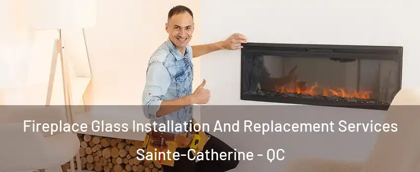 Fireplace Glass Installation And Replacement Services Sainte-Catherine - QC