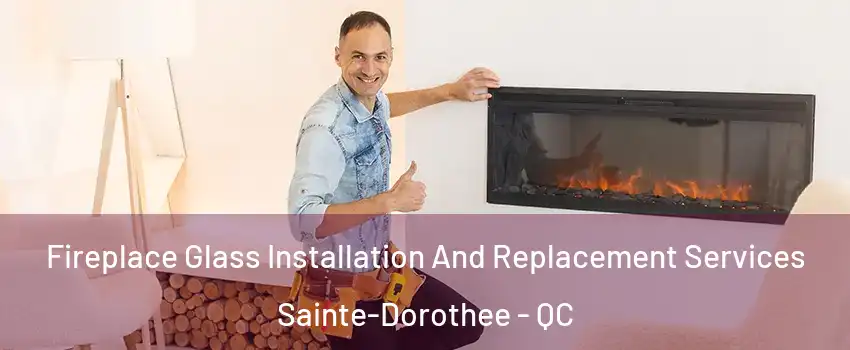  Fireplace Glass Installation And Replacement Services Sainte-Dorothee - QC