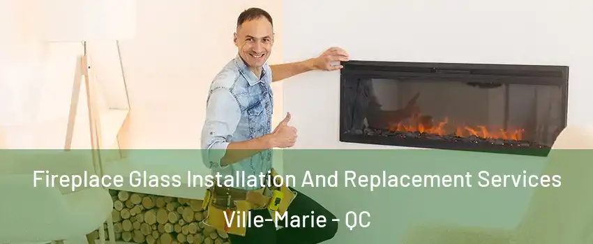 Fireplace Glass Installation And Replacement Services Ville-Marie - QC