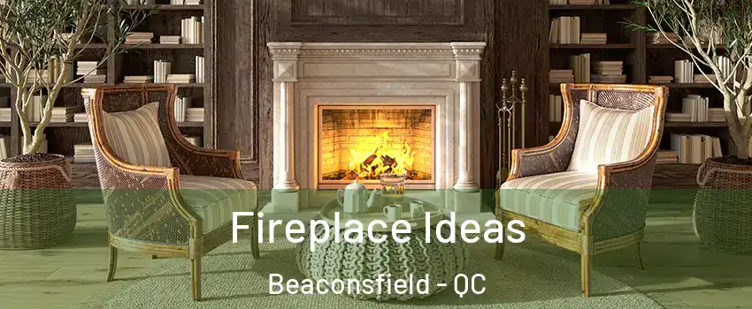  Fireplace Ideas Beaconsfield - QC