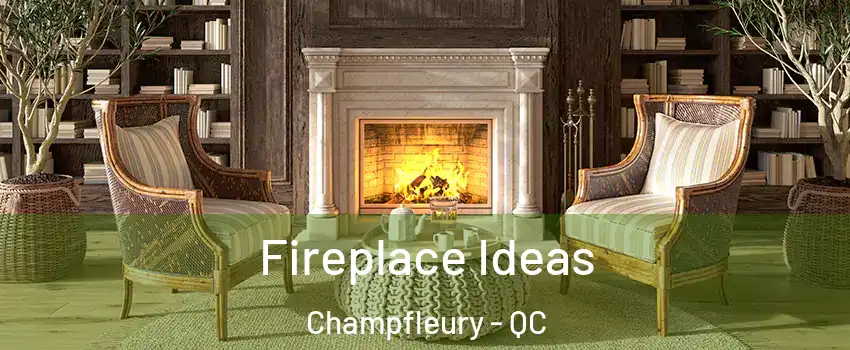  Fireplace Ideas Champfleury - QC