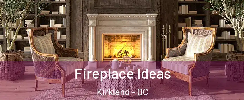  Fireplace Ideas Kirkland - QC