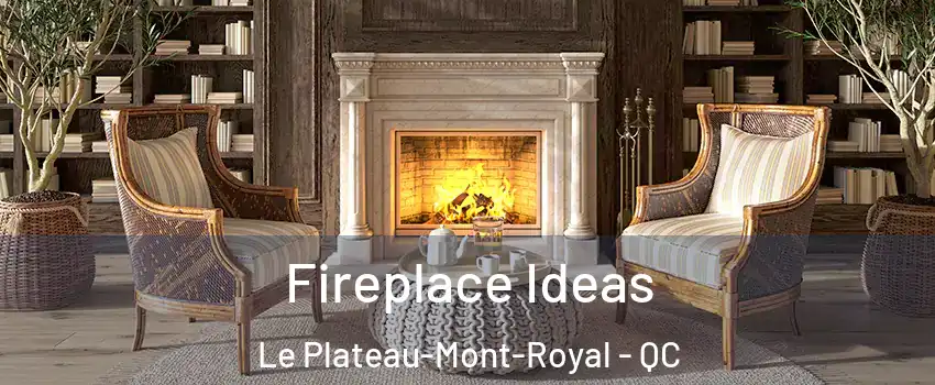  Fireplace Ideas Le Plateau-Mont-Royal - QC