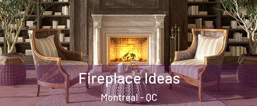  Fireplace Ideas Montreal - QC