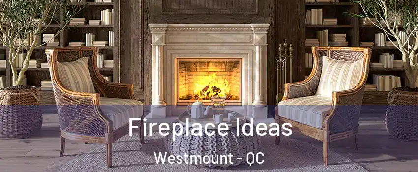  Fireplace Ideas Westmount - QC