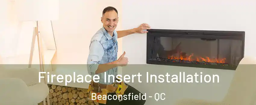  Fireplace Insert Installation Beaconsfield - QC