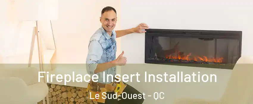  Fireplace Insert Installation Le Sud-Ouest - QC