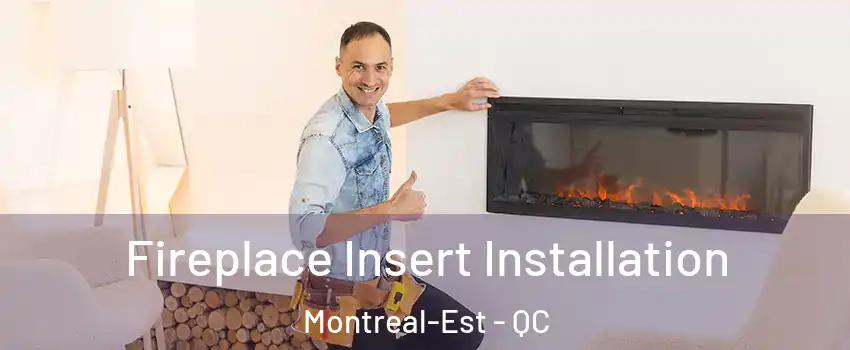  Fireplace Insert Installation Montreal-Est - QC