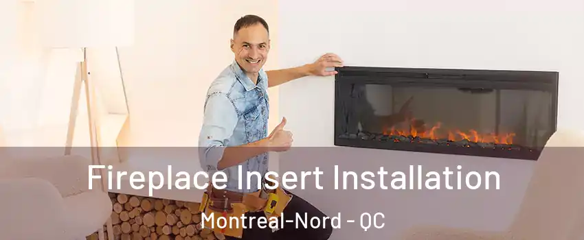  Fireplace Insert Installation Montreal-Nord - QC